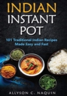 Image for Indian Instant Pot : 101 Traditional Indian recipes made Easy and Fast