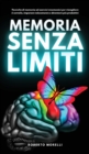 Image for Memoria Senza Limiti : Tecniche di memoria ed esercizi mnemonici per risvegliare il cervello, imparare velocemente e diventare piu produttivi