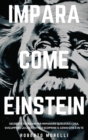 Image for Impara Come Einstein : Segreti e tecniche per imparare qualsiasi cosa, sviluppare la creativita e scoprire il Genio che e in te