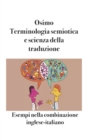 Image for Terminologia semiotica e scienza della traduzione : Esempi nella combinazione inglese-italiano
