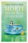 Image for Morti ma senza esagerare