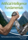 Image for Artificial Intelligence Fundamentals: The Foundations &amp; History of Intelligent Machines