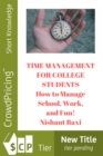 Image for Time Management For College Students: How to Manage School, Work, and Fun