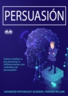 Image for Persuasion: Como Analizar A Las Personas E Influenciarlas Con Metodos De Persuasion