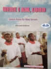 Image for Here I Am, Lord: Lesson Notes for Mass Servers