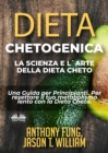Image for Dieta Chetogenica - La Scienza E L&#39;Arte Della Dieta Cheto: Una Guida Per Principianti. Per Resettare Il Tuo Metabolismo Lento Con La Dieta Cheto.