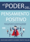 Image for El Poder Del Pensamiento Positivo: Atraer La Abundancia, La Riqueza, La Felicidad, La Energia Positiva Y Eliminar La Negatividad