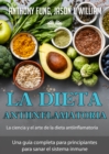 Image for La Dieta Antiinflamatoria - La Ciencia Y El Arte De La Dieta Antiinflamatoria: Una Guia Completa Para Principiantes Para Sanar El Sistema Inmune