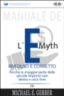Image for Manuale De L&#39;E-Myth Riveduto E Corretto: Perche La Maggior Parte Delle Piccole Imprese Non Lavora E Cosa Fare, Di Michael E. Gerber
