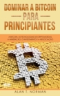 Image for Dominar a Bitcoin para Principiantes : A Bitcoin, as Tecnologias de Criptomoedas, a Mineracao, o Investimento e a Negociacao