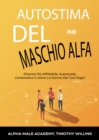 Image for Autostima Del Maschio Alfa: Diventa Piu Affidabile, Autorevole, Carismatico E Attrai La Donna Dei Tuoi Sogni