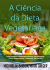 Image for Ciencia Da Dieta Vegetariana: Guia Simplificado Para Iniciantes Aprenderem Como Evitar Serios Problemas De Saude