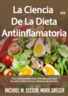 Image for La Ciencia De La Dieta Antiinflamatoria: Una Guia Sencilla Para Principiantes Que Ayudara A Prevenir La Inflamacion Cronica
