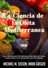 Image for La Ciencia De La Dieta Mediterranea: Guia Sencilla Para Principiantes Sobre Quemar Grasa, Perder Peso Y Vivir Sanamente Sin Sufrimientos
