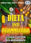 Image for Dieta Antinfiammatoria - La Scienza E L&#39;arte Della Dieta Antinfiammatoria: Una Guida Completa Per Principianti Per Curare Il Sistema Immunitario
