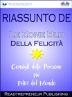 Image for Riassunto De &amp;quote;Le Zone Blu Della Felicita: Consigli Delle Persone Piu Felici Del Mondo&amp;quote;