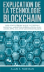 Image for Explication De La Technologie Blockchain : Guide Ultime Du Debutant Au Sujet Du Portefeuille Blockchain, Mines, Bitcoin, Ripple, Ethereum