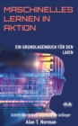 Image for Maschinelles Lernen in Aktion : Einsteigerbuch fur Laien, Schritt-fur-Schritt Anleitung fur Anfanger