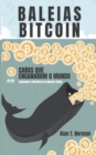 Image for Baleias Bitcoin: Caras Que Enganaram O Mundo (Segredos E Mentiras No Mundo Das Criptomoedas)