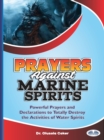 Image for Prayers Against Marine Spirits: Powerful Prayers And Declarations To Totally Destroy The Activities Of Water Spirits