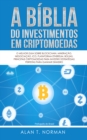 Image for Biblia Do Investimentos Em Criptomoedas: O Melhor Guia Sobre Blockchain, Mineracao, Negociacao, Ico, Plataforma Ethereum, Bolsas