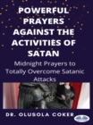 Image for Powerful Prayers Against The Activities Of Satan: Midnight Prayers To Totally Overcome Satanic Attacks