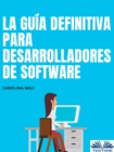 Image for La Guia Definitiva Para Desarrolladores De Software: Trucos Y Consenos