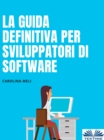 Image for La Guida Definitiva Per Sviluppatori Di Software: CONSIGLI E TRUCCHI