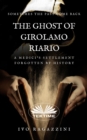 Image for Ghost Of Girolamo Riario: A Medici&#39;s Settlement Forgotten by History