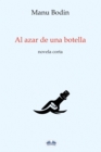 Image for Al Azar De Una Botella: Novela Corta