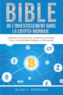 Image for Bible De L&#39;Investissement Dans La Crypto-Monnaie: Guide Sur La Blockchain, Le Minage, Le Trading, L&#39;ICO, La Plate-Forme Ethereum, Les Echanges...