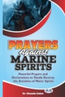Image for Prayers Against Marine Spirits : Powerful Prayers And Declarations To Totally Destroy The Activities Of Water Spirits