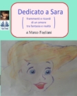 Image for Dedicato A Sara: Frammenti E Ricordi Di Un Amore Tra Fantasia E Realta