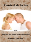 Image for Control De La Ira: Gestion Del Enojo Y La Frustracion