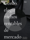 Image for Como Elegir Nichos Rentables De Mercado
