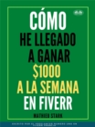 Image for Como He Llegado A Ganar 1000 $ A La Semana En Fiverr: Como Ganar Dinero En Internet Convirtiendose En Freelance