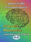 Image for Approccio Alla Neuromatematica: Il Cervello Matematico