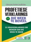 Image for Profetiese Verklarings Om Die Week Te Beveel: 21 Krag Belaaide Verklarings Om Beheer Van Die Week Te Neem