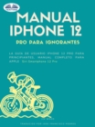 Image for Manual IPhone 12 Pro Para Ignorantes: La Guia De Usuario IPhone 12 Pro Para Principiantes, Manual Apple Siri IPhone 12 Pro