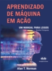 Image for Aprendizado De Maquina Em Acao: Um Manual Para Leigos, Guia Para Iniciantes
