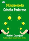 Image for O Empreendedor Cristao Poderoso: Como Alcancar Seus Objetivos De Vida E Financeiros