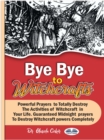 Image for Bye Bye To Witchcrafts: Powerful Prayers To Totally Destroy The Activities Of Witchcraft In Your Life. Guaranteed Midnight Prayers To Destroy Witchcraft Powers Completely