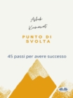 Image for Punto Di Svolta: 45 Passi Per Avere Successo