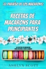 Image for Receta De Macarons Para Principiantes: !El Paraiso De Los Macarons! 60 Recetas De Macarons Para Deleitar A Todo El Mundo