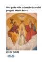 Image for Una Guida Utile Sul Perche I Cattolici Pregano Madre Maria