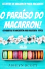 Image for Receitas De Macarron Para Iniciantes: O Paraiso Do Macarron! 60 Receitas De Macarron Para Deleitar A Todos