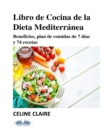 Image for Libro De Cocina De La Dieta Mediterranea: Beneficios, Plan De Comidas De 7 Dias Y 74 Recetas