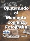 Image for Capturando El Momento Con Una Fotografia
