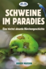 Image for Schweine im Paradies : Eine hoechst absurde Marchengeschichte