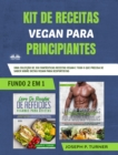 Image for Kit De Receitas Vegan Para Principiantes: Uma Coleccao De 200 Fantasticas Receitas Vegan E Tudo O Que Precisa De Saber Sobre Dietas Vegan Para